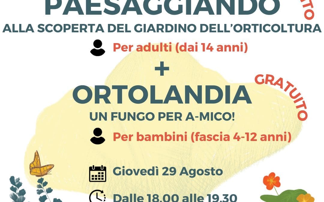 PAESAGGIANDO ALLA SCOPERTA DEL GIARDINO DELL’ORTICULTURA (PER ADULTI) + UN FUNGO PER A-MICO! (PER BAMBINI)