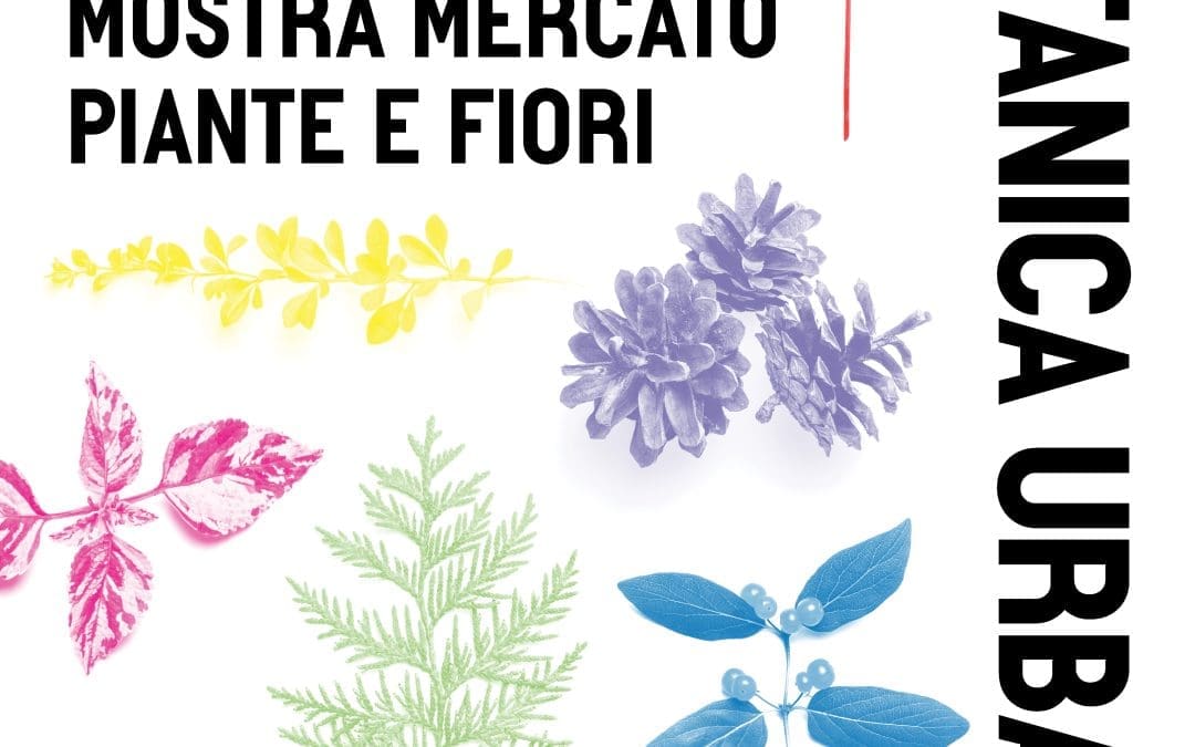 BOTANICA URBANA – Mostra Mercato di Piante e Fiori in Manifattura Tabacchi – Sabato 13 e Domenica 14 Settembre